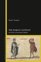 The Roman Castrati: Eunuchs in the Roman Empire 1350188239 Book Cover