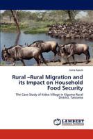 Rural –Rural Migration and its Impact on Household Food Security: The Case Study of Kidea Village in Kigoma Rural District, Tanzania 365914021X Book Cover