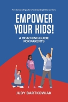 Empower your kids!: A coaching guide for parents B0DWMJXNF3 Book Cover
