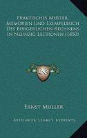 Praktisches Muster, Memorien Und Exempelbuch Des Burgerlichen Rechnens In Neunzig Lectionen (1850) 1160753504 Book Cover