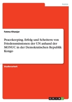 Peacekeeping. Erfolg und Scheitern von Friedensmissionen der UN anhand der MONUC in der Demokratischen Republik Kongo 3668014698 Book Cover