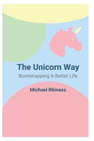 The Unicorn Way: Bootstrapping a Better Life B0CJB97QWH Book Cover
