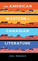The American Western in Canadian Literature 1773852671 Book Cover