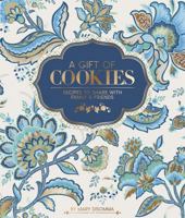 A Gift of Cookies: Recipes to Share with Family and Friends, Deluxe Edition 1735176818 Book Cover