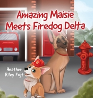 Amazing Maisie Meets Firedog Delta (Amazing Maisie's Great Big Adventures) 1662971591 Book Cover