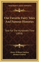 Our Favorite Fairy Tales And Famous Histories: Told For The Hundredth Time 1437141056 Book Cover