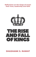 The Rise and Fall of Kings: Reflections on the Kings of Israel: their lives, leadership and faith B092PCTYKS Book Cover