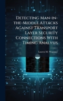 Detecting Man-in-the-Middle Attacks Against Transport Layer Security Connections With Timing Analysis 1025114582 Book Cover
