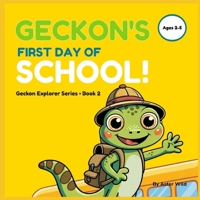 Geckon's First Day of School!: A Funny Rhyming First Day of School Book for Boys — Geckon the Explorer Series, Book 2 B0GSCFY98T Book Cover