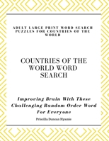 COUNTRIES OF THE WORLD WORD SEARCH - ADULT LARGE PRINT WORD SEARCH PUZZLES FOR COUNTRIES OF THE WORLD: Improving Brain With These Challenging Random Order Word For Everyone B08SPKTFK3 Book Cover