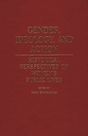 Gender, Ideology, and Action: Historical Perspectives on Women's Public Lives 0313242739 Book Cover