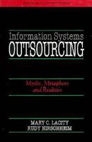 Information Systems Outsourcing: Myths, Metaphors and Realities (John Wiley Series in Information Systems) 047195604X Book Cover