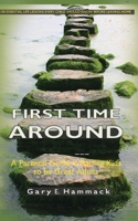 First Time Around: A Parental Guide in Raising Kids to Be Great Adults 1453626778 Book Cover