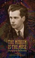 The Medium Is the Muse [channeling Marshall McLuhan] 0985557753 Book Cover