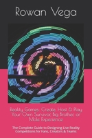Reality Games: Create, Host & Play Your Own Survivor, Big Brother, or Mole Experience: The Complete Guide to Designing Live Reality Competitions for Fans, Creators & Teams B0FVG3HJ1Z Book Cover