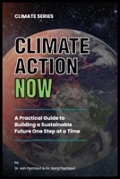 Climate Action Now: A Practical Guide to Building a Sustainable Future One Step at a Time 196478901X Book Cover