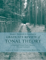 Student Workbook to Accompany Graduate Review of Tonal Theory: A Recasting of Common Practice Harmony, Form, and Counterpoint 0195376994 Book Cover