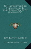 Tsamensprake Tusschen Den Parochiaen En Synen Pastoor Van De Vyf Geboden (1727) 1104787016 Book Cover