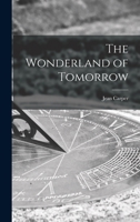 The Wonderland of Tomorrow 101438026X Book Cover