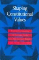 Shaping Constitutional Values: Elected Government, the Supreme Court, and the Abortion Debate 0801852854 Book Cover