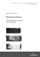 Tertium Datur: A Reading of Rosenzweigs New Thinking (Apeliotes. Studien zur Kulturgeschichte und Theologie Book 15) 3631808747 Book Cover