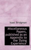 Miscellaneous Papers, Published as an Appendix to the 'dying Experience' 0469322942 Book Cover