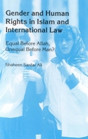 Gender and Human Rights in Islam and International Law: Equal Before Allah, Unequal Before Man? 9041112685 Book Cover
