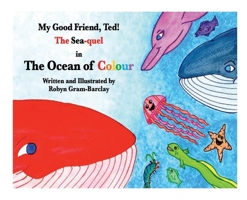 My Good Friend, Ted! The Sea-quel in The Ocean of Colour 1777861012 Book Cover