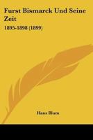 Furst Bismarck Und Seine Zeit: 1895-1898 (1899) 1271085623 Book Cover
