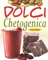 Dolci Chetogenica: Deliziose ricette a basso contenuto di carboidrati per soddisfare la vostra golosità mentre si attacca alla dieta chetogenica (Ricette dolci senza zucchero) B08SNP2NPY Book Cover