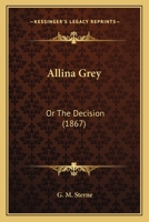 Allina Grey: Or The Decision 1436764408 Book Cover