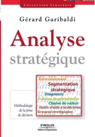 Analyse stratégique: Environnement, segmentation stratégique, diagnostic, gestion du portefeuille, chaîne de valeur, outils d'aide à la décision, groupes stratégiques. 2212540132 Book Cover