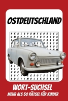 Wortsuchrätsel Ostdeutschland: Rätselbuch für Kinder mit Suchsel zu Ostdeutschland, DDR, Sachsen und mehr | 110 Seiten, mehr als 50 Rätsel | Geschenk ... Geburtstage und Freizeit (German Edition) B0HCWWTLTQ Book Cover