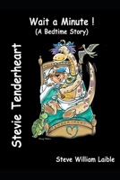 Stevie Tenderheart Books Wait a Minute! 0984478426 Book Cover