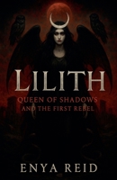 Lilith: Queen of Shadows and the First Rebel B0FRTVDFHD Book Cover
