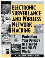 Electronic Surveillance And Wireless Network Hacking: Protecting Your Privacy in a Wired and Wi-Fi World 1581604750 Book Cover