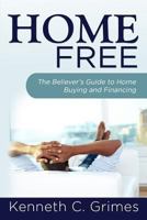 Home Free: The Believer's Guide to Home Buying and Financing 1492139149 Book Cover