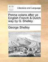 Penna volans after ye English French & Dutch way by G. Shelley. 1170125360 Book Cover