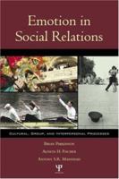 Emotion in Social Relations: Cultural, Group, and Interpersonal Perspectives 1841690465 Book Cover