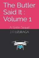 The Butler Said It: Volume 1: A Griffin Sequel B098GTZZDG Book Cover