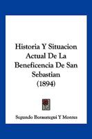 Historia Y Situacion Actual De La Beneficencia De San Sebastian (1894) 1160120773 Book Cover