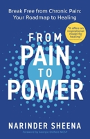 From Pain to Power: Break Free from Chronic Pain: Your Roadmap to Healing 1739094352 Book Cover