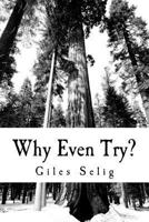 Why Even Try?: What Difference is it Going to Make 1499654642 Book Cover