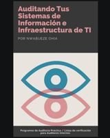 Auditando Tus Sistemas de Información e Infraestructura de TI: Programas de Auditoría Práctica / Listas de verificación para Auditores Internos 179335734X Book Cover