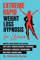 Extreme Rapid Weight Loss Hypnosis for Women: Natural & Rapid Weight Loss Journey. You'll Learn: Powerful Hypnosis - Psychology - Meditation - Motivation - Manifestation - Mini Habits - Mindful Eating 1513681494 Book Cover