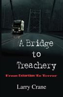 A Bridge to Treachery: From Extortion to Terror 0996970401 Book Cover