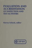 Evalution and Accreditation of Inspection and Test Activities (ASTM Special Tech 0803102534 Book Cover
