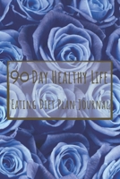 90 Day Healthy Life Eating Diet Plan Journal: Activity Tracker 13 Week Food Journal Daily Weekly 3 Month Log Book Exercise & Fitness To Loss Weight ... Design Valentine Day 2020 Rose Blue Cover 1658047702 Book Cover