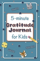 The 5-Minute Gratitude Journal for Kids: A Daily Guide to Practice Gratitude, Promote Positive Thinking, and Encourage Mindfulness Through Engaging Prompts and Activities B0GRZTFMTJ Book Cover