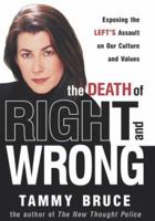 The Death of Right and Wrong: Exposing the Left's Assault on Our Culture and Values 0761516638 Book Cover